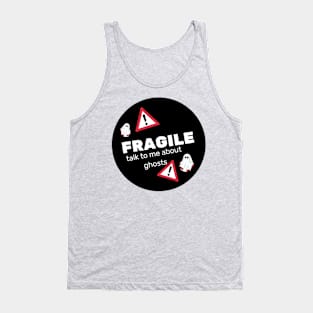 FRAGILE- talk to me about ghosts Tank Top